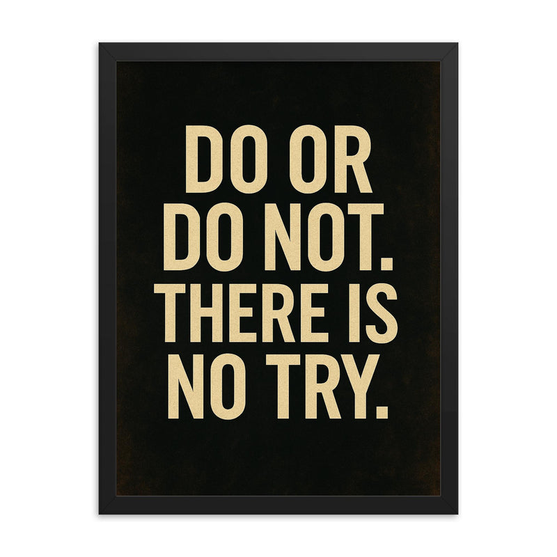 Do or do not There is no try framed print on a plain backdrop in size 18