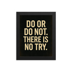Do or do not There is no try framed print on a plain backdrop in size 8"x10".