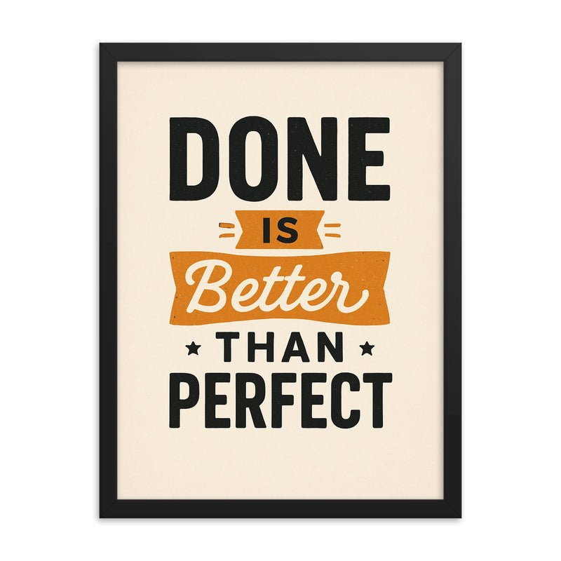 Done is better than perfect framed print on a plain backdrop in size 18