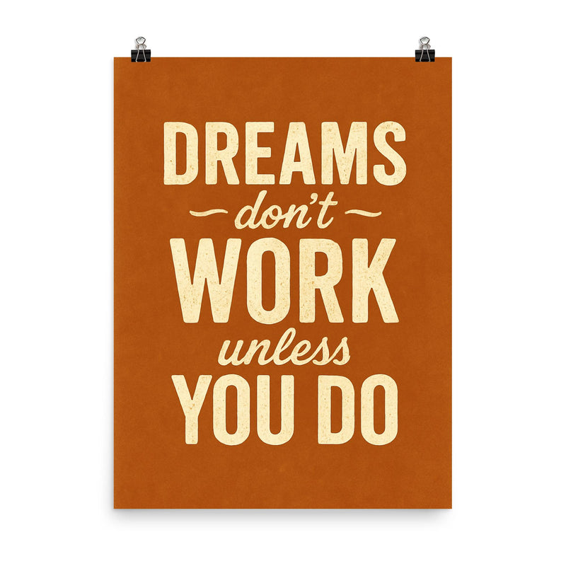 Dreams don’t work unless you do poster on a plain backdrop in size 8