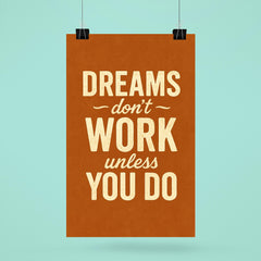 Dreams don’t work unless you do poster 6