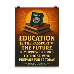 Education is the passport to the future Malcolm X quote poster on a plain backdrop in size 8"x10".