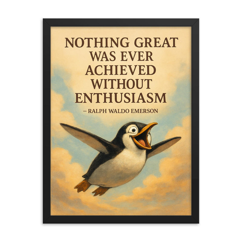 Emerson quote nothing great achieved without enthusiasm penguin flight inspiration framed print on a plain backdrop in size 18