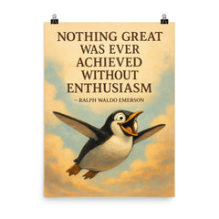 Emerson quote nothing great achieved without enthusiasm penguin flight inspiration poster on a plain backdrop in size 8"x10".