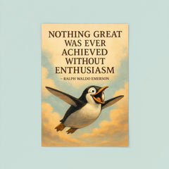 Emerson quote nothing great achieved without enthusiasm penguin flight inspiration poster 8