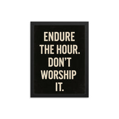 Endure the hour Don't worship it framed print on a plain backdrop in size 12"x16".