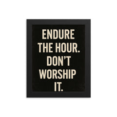 Endure the hour Don't worship it framed print on a plain backdrop in size 8"x10".