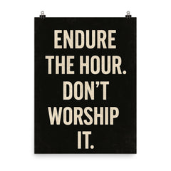 Endure the hour Don't worship it poster on a plain backdrop in size 8"x10".