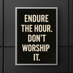 Endure the hour Don't worship it poster 5