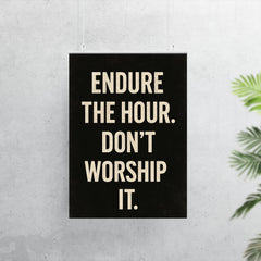 Endure the hour Don't worship it poster 7
