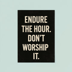 Endure the hour Don't worship it poster 8