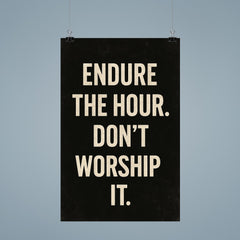 Endure the hour Don't worship it poster 9