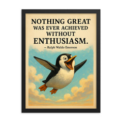 Enthusiastic penguin with Ralph Waldo Emerson quote Nothing great was ever achieved without enthusi framed print on a plain backdrop in size 18"x24".