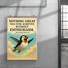 Enthusiastic penguin with Ralph Waldo Emerson quote Nothing great was ever achieved without enthusi poster 4