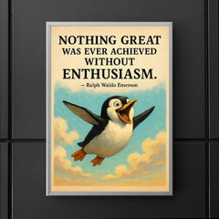 Enthusiastic penguin with Ralph Waldo Emerson quote Nothing great was ever achieved without enthusi poster 5
