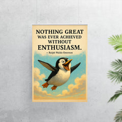 Enthusiastic penguin with Ralph Waldo Emerson quote Nothing great was ever achieved without enthusi poster 7