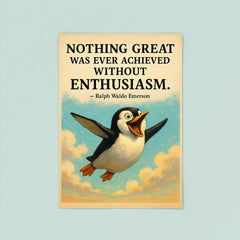 Enthusiastic penguin with Ralph Waldo Emerson quote Nothing great was ever achieved without enthusi poster 8