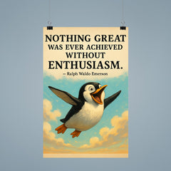 Enthusiastic penguin with Ralph Waldo Emerson quote Nothing great was ever achieved without enthusi poster 9