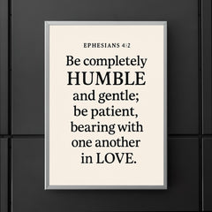 Ephesians 42 Be completely humble and gentle be patient bearing with one another in love poster 5