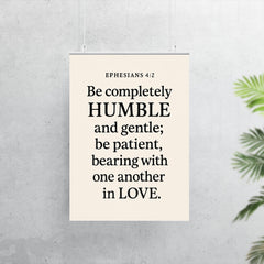 Ephesians 42 Be completely humble and gentle be patient bearing with one another in love poster 7
