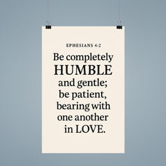 Ephesians 42 Be completely humble and gentle be patient bearing with one another in love poster 9