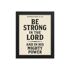 Ephesians 610 Be strong in the Lord and in his mighty power framed print on a plain backdrop in size 8"x10".