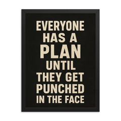 Everyone has a plan until they get punched in the face framed print on a plain backdrop in size 18"x24".