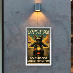 Everything will kill you so choose something fun - funny French bulldog riding a motorbike poster 2