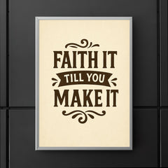 Faith it till you make it poster 5