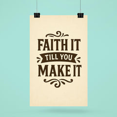 Faith it till you make it poster 6