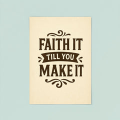Faith it till you make it poster 8