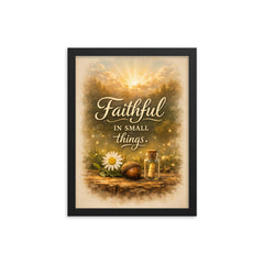 Faithful in small things framed print on a plain backdrop in size 12"x16".