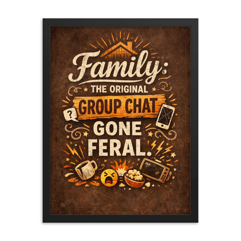 Family the original group chat gone feral framed print on a plain backdrop in size 18