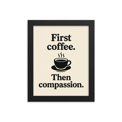 First coffee Then compassion framed print on a plain backdrop in size 8"x10".
