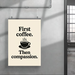 First coffee Then compassion poster 4