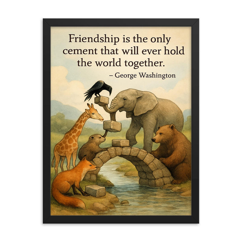 Friendship holds world together George Washington animals building bridge framed print on a plain backdrop in size 18