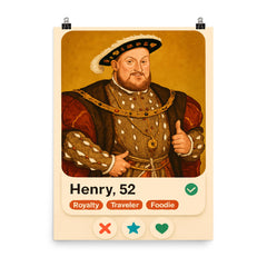 Funny dating app profile of Henry VIII poster on a plain backdrop in size 8"x10".