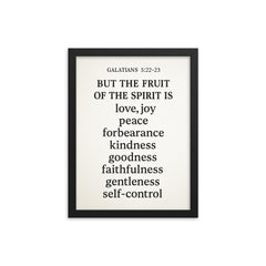 Galatians 522 23 But the fruit of the Spirit is love joy peace forbearance kindness goodness faithfulness gentleness and self control framed print on a plain backdrop in size 12"x16".