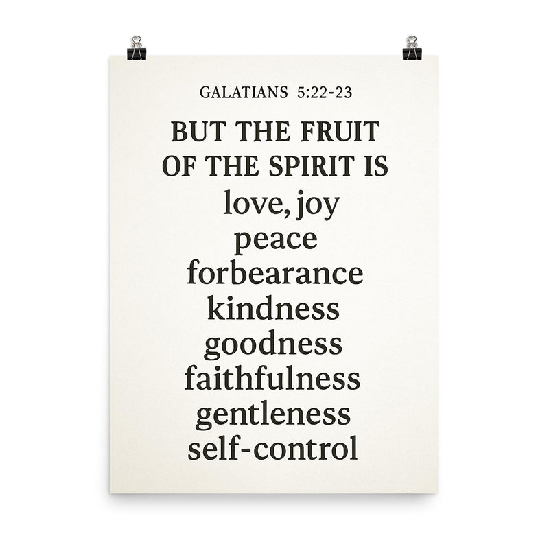 Galatians 522 23 But the fruit of the Spirit is love joy peace forbearance kindness goodness faithfulness gentleness and self control poster on a plain backdrop in size 8