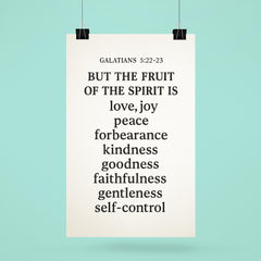 Galatians 522 23 But the fruit of the Spirit is love joy peace forbearance kindness goodness faithfulness gentleness and self control poster 6