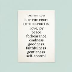 Galatians 522 23 But the fruit of the Spirit is love joy peace forbearance kindness goodness faithfulness gentleness and self control poster 8