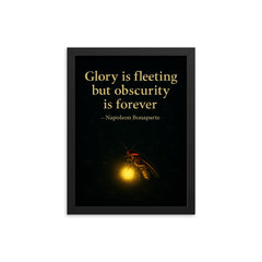 Glory is fleeting but obscurity is forever Napoleon Bonaparte Firefly shining in darkness.jpg framed print on a plain backdrop in size 12"x16".