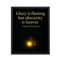 Glory is fleeting but obscurity is forever Napoleon Bonaparte Firefly shining in darkness.jpg framed print on a plain backdrop in size 16"x20".