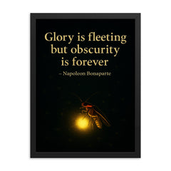 Glory is fleeting but obscurity is forever Napoleon Bonaparte Firefly shining in darkness.jpg framed print on a plain backdrop in size 18"x24".