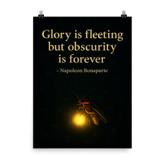 Glory is fleeting but obscurity is forever Napoleon Bonaparte Firefly shining in darkness.jpg poster on a plain backdrop in size 8"x10".