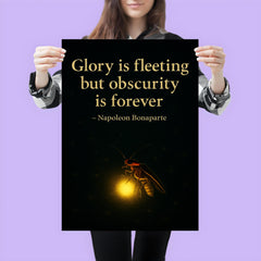 Glory is fleeting but obscurity is forever Napoleon Bonaparte Firefly shining in darkness.jpg poster 3