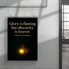 Glory is fleeting but obscurity is forever Napoleon Bonaparte Firefly shining in darkness.jpg poster 4