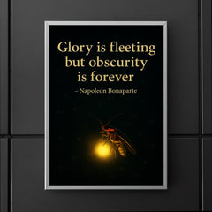 Glory is fleeting but obscurity is forever Napoleon Bonaparte Firefly shining in darkness.jpg poster 5