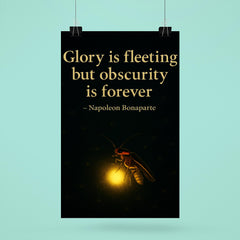 Glory is fleeting but obscurity is forever Napoleon Bonaparte Firefly shining in darkness.jpg poster 6