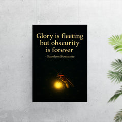 Glory is fleeting but obscurity is forever Napoleon Bonaparte Firefly shining in darkness.jpg poster 7